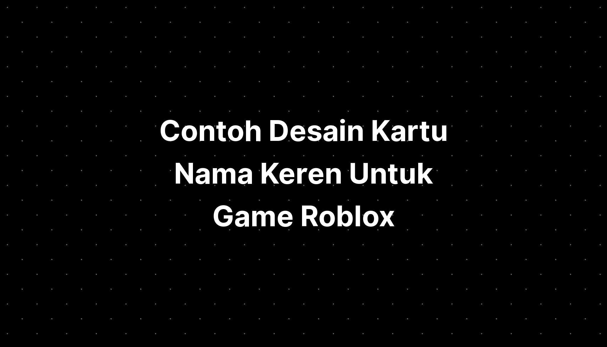 Contoh Desain Kartu Nama Keren Untuk Game Roblox Imagesee